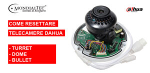 Reset telecamere Dahua turret, bullet e dome